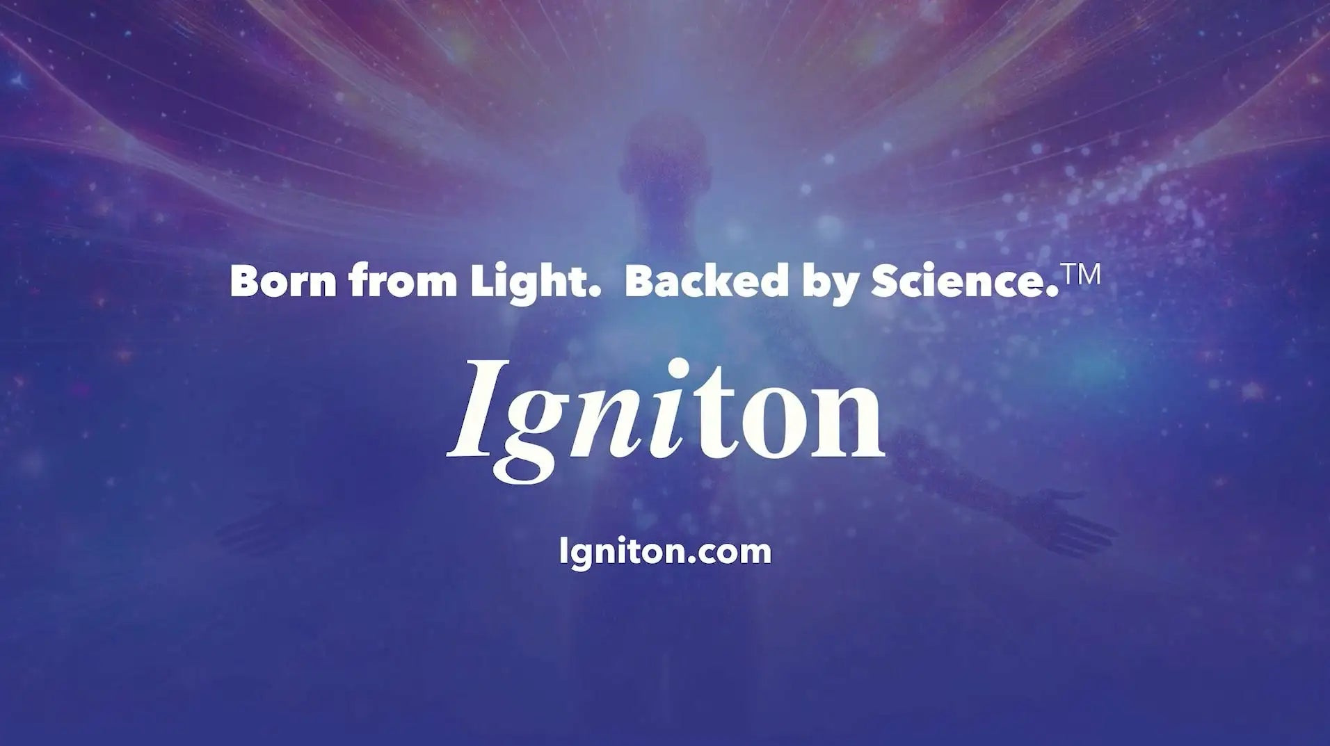 Load video: Igniton. Born from Light. Backed by Science.™